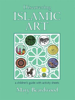 Discovering Islamic Art: A Childrens' Guide With Activity Sheets