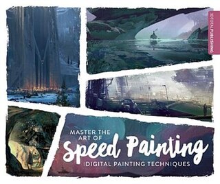 Master The Art Of Speed Painting: Digital Painting Techniques