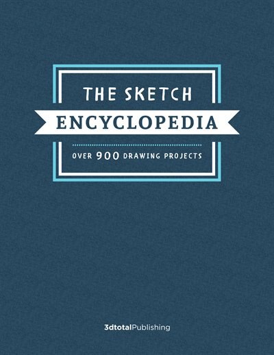 The Sketch Encyclopedia: Over 900 Drawing Projects