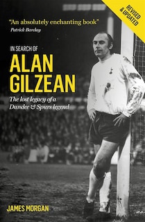 In Search Of Alan Gilzean: The Lost Legacy Of A Dundee And Spurs Legend