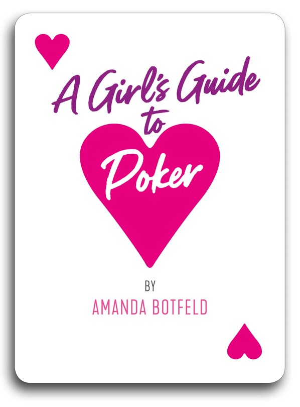 A Girl's Guide to Poker: (A book for beginners to intermediates)