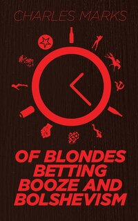 Front cover_Of Blondes, Betting, Booze and Bolshevism