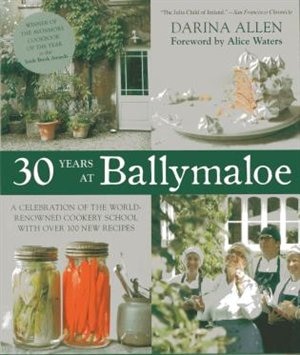 30 Years At Ballymaloe: A Celebration Of The World-renowned Cooking School With Over 100 New Recipes