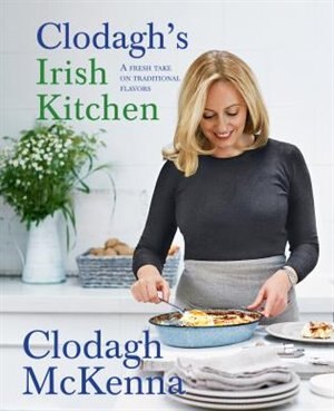 Clodagh's Irish Kitchen: A Fresh Take On Traditional Flavors