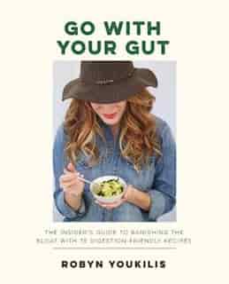 Go With Your Gut: The Insider's Guide To Banishing The Bloat With 75 Digestion-friendly Recipes by Robyn Youkilis