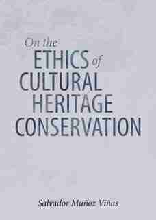 On the Ethics of Cultural Heritage Conservation by Salvador Munoz Vinas