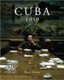 Burt Glinn: Cuba 1959 de Michael Shulman