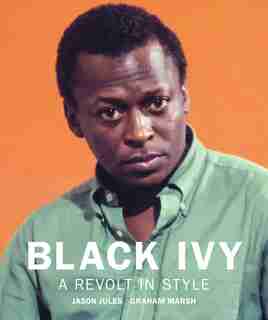 Black Ivy: A Revolt In Style by Jason Jules