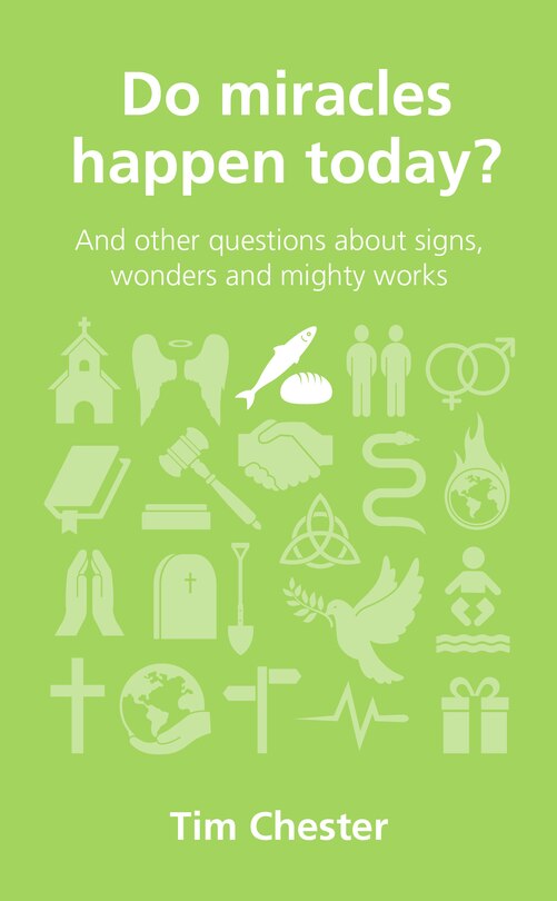 Do Miracles Happen Today?: And Other Questions about Signs, Wonders and Mighty Works