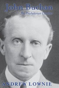 John Buchan: The Presbyterian Cavalier