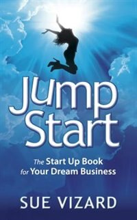 Jump Start - the Start Up Book for Your Dream Business