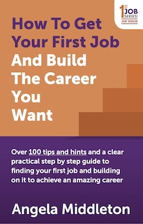 Front cover_How to Get Your First Job and Build the Career You Want