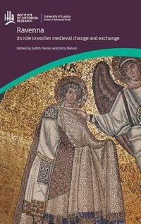 Front cover_Ravenna: Its Role In Earlier Medieval Change And Exchange