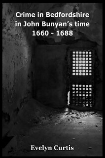 Front cover_Crime in Bedfordshire in John Bunyan's Day - 1660 to 1688