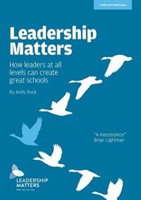 Leadership Matters: How leaders at all levels create great schools