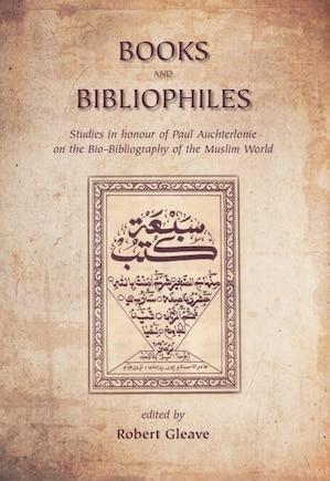 Books and Bibliophiles: Studies in honour of Paul Auchterlonie on the Bio-Bibliography of the Muslim World