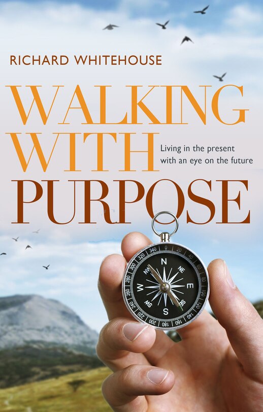 Walking with Purpose: Living in the Present with an Eye on the Future