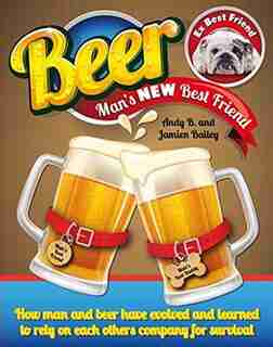 Beer, Man's New Best Friend by Andy B