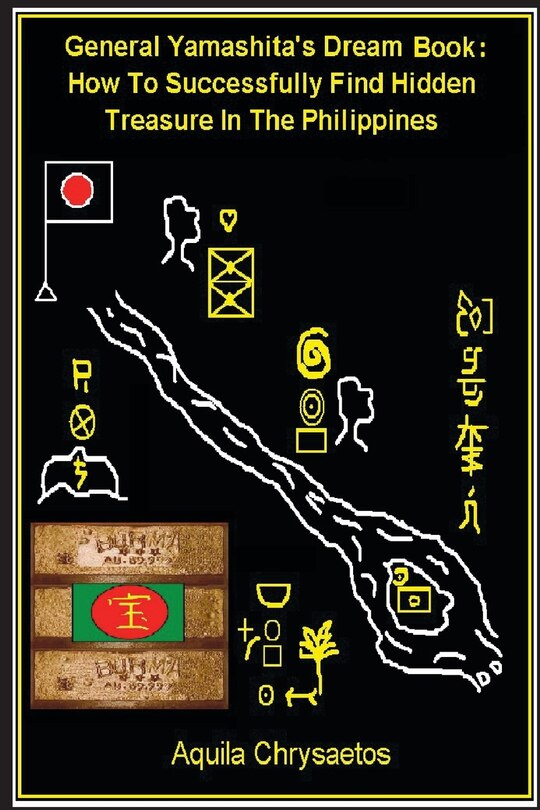 General Yamashita's Dream Book: How To Successfully Find Hidden Treasure In The Philippines