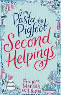 From Pasta to Pigfoot, Second Helpings by Frances Mensah Williams