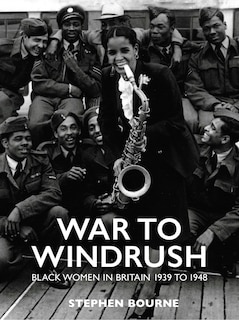 War To Windrush: Black Women In Britain 1939 To 1948