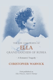 Front cover_The Life and Death of Ella Grand Duchess of Russia