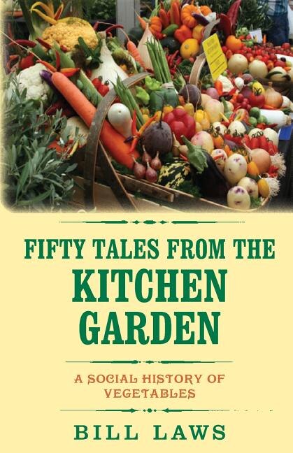 Fifty Tales from the Kitchen Garden: A Social History of Vegetables