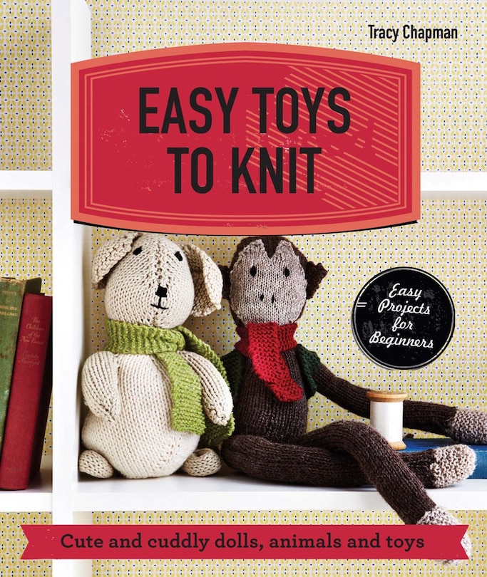 Front cover_Easy Toys to Knit: Cute and cuddly dolls, animals and toys