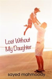 Front cover_Lost Without My Daughter