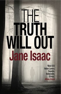 The Truth Will Out: Shocking. Page-turning. Crime Thriller With Dci Helen Lavery