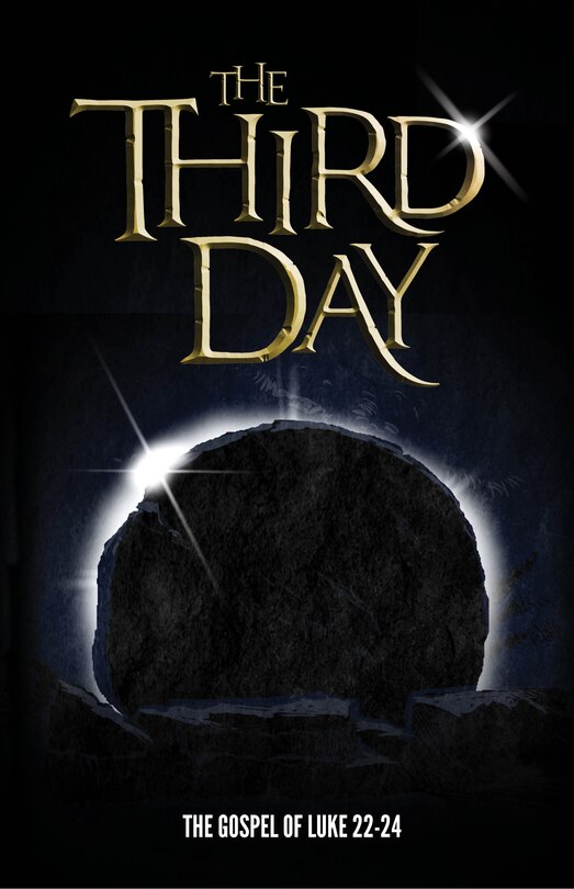 The Third Day: The Gospel of Luke Chapters 22-24