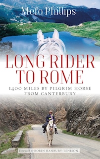 Long Rider to Rome: 1,400 Miles by Pilgrim Horse from Canterbury