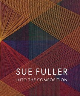 Front cover_Sue Fuller: Into the Composition