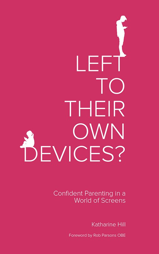Left To Their Own Devices?: Confident Parenting in a World of Screens