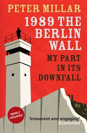 1989 The Berlin Wall: My Part In Its Downfall