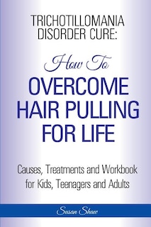 Trichotillomania Disorder Cure: How To Stop Hair Pulling For Life