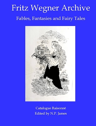 Fritz Wegner Archive: Fables, Fantasies and Fairy Tales.