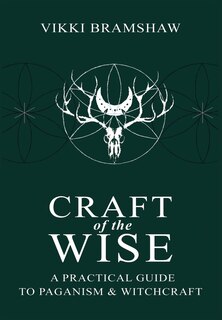 Craft of the Wise: A Practical Guide to Paganism & Witchcraft