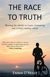 The Race to Truth: Blowing the Whistle on Lance Armstrong and Cycling's Doping Culture