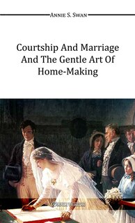 Front cover_Courtship and Marriage and the Gentle Art of Home-Making