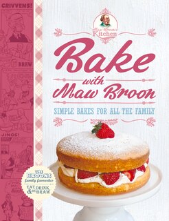 Bake With Maw Broon: Simple Bakes For All The Family