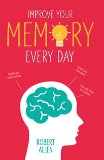 Couverture_Improve Your Memory: Develop your memory muscle * Increase your brain power * Think with clarity and creativity