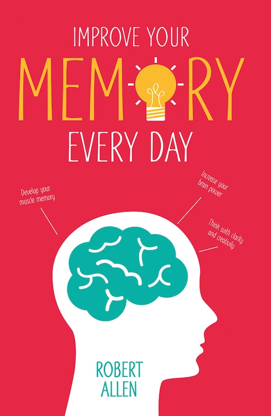 Couverture_Improve Your Memory: Develop your memory muscle * Increase your brain power * Think with clarity and creativity