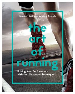 Front cover_The Art of Running: Raising Your Performance with the Alexander Technique
