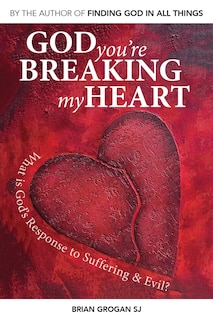 God You're Breaking My Heart: What Is God's Response To Suffering And Evil?