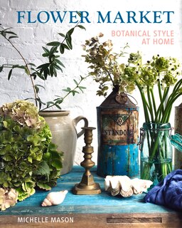 Flower Market: Botanical Style At Home