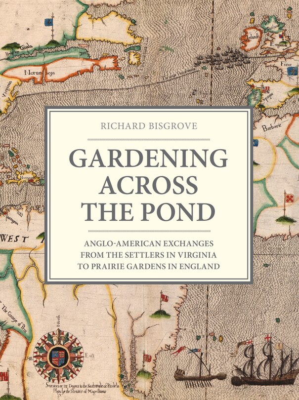 Gardening Across The Pond: Anglo-american Exchanges From The Settlers In Virginia To Prairie Gardens In England
