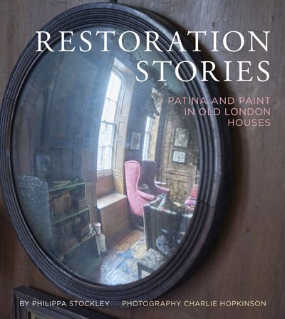 Restoration Stories: Patina And Paint In Old London Houses