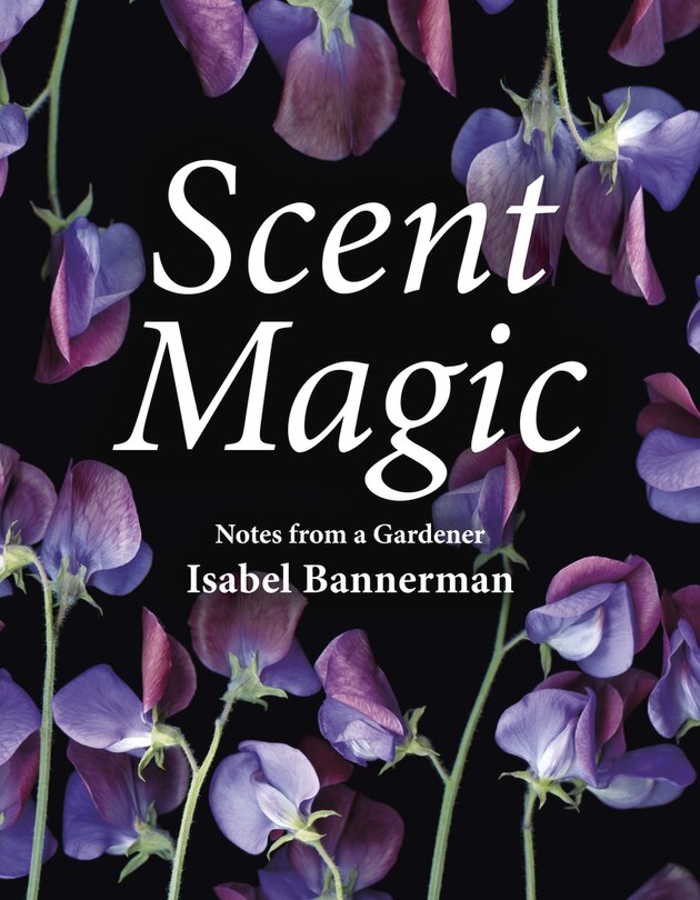 Scent Magic: Notes From A Gardener