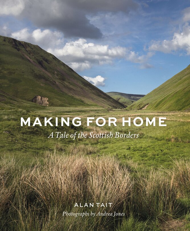 Making For Home: A Tale Of The Scottish Borders